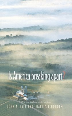 John A. Hall, Charles Lindholm - Is America Breaking Apart?, Häftad