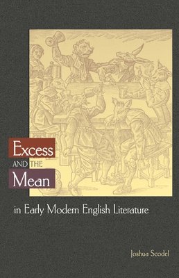 bokomslag Excess and the Mean in Early Modern English Literature