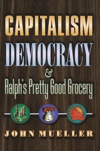 bokomslag Capitalism, Democracy, and Ralph's Pretty Good Grocery