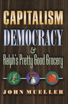 John Mueller - Capitalism, Democracy, and Ralph's Pretty Good Grocery, Häftad