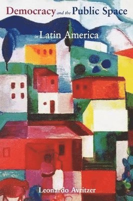 Leonardo Avritzer - Democracy and the Public Space in Latin America, Häftad