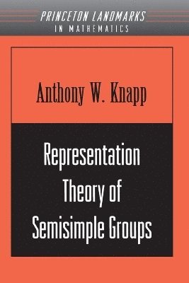 Anthony W. Knapp - Representation Theory of Semisimple Groups, Häftad