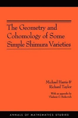 Michael Harris, Richard Taylor - Geometry and Cohomology of Some Simple Shimura Varieties, Häftad