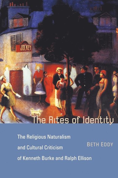 bokomslag The Rites of Identity: The Religious Naturalism and Cultural Criticism of Kenneth Burke and Ralph Ellison