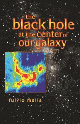 Fulvio Melia - Black Hole at the Center of Our Galaxy, Inbunden