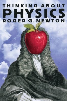 Roger G. Newton - Thinking about Physics, Häftad