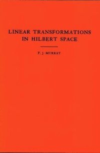 bokomslag An Introduction to Linear Transformations in Hilbert Space. (AM-4), Volume 4