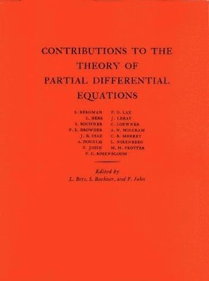 Lipman Bers, Salomon Bochner, Fritz John - Contributions to the Theory of Partial Differential Equations, Häftad