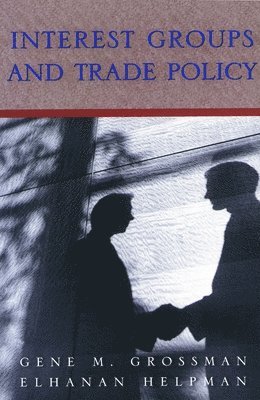 Gene M. Grossman, Elhanan Helpman - Interest Groups and Trade Policy, Häftad