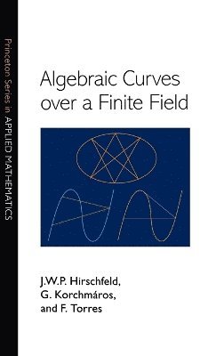 J. W. P. Hirschfeld, Gabor Korchmaros, Fernando Torres - Algebraic Curves over a Finite Field, Inbunden