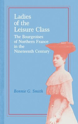 Bonnie G. Smith - Ladies of the Leisure Class, Häftad