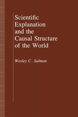 Wesley C. Salmon - Scientific Explanation and the Causal Structure of the World, Häftad