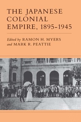 Ramon H. Myers, Mark R. Peattie - Japanese Colonial Empire, 1895-1945, Häftad