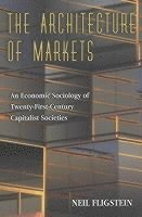 Neil Fligstein - Architecture of Markets, Häftad