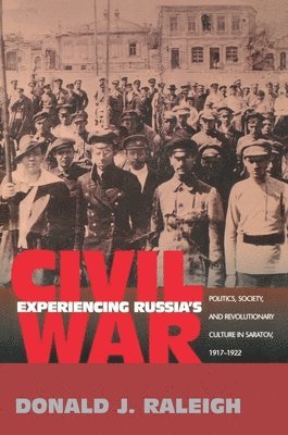 Donald J. Raleigh - Experiencing Russia's Civil War, Häftad