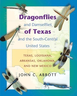John C. Abbott - Dragonflies and Damselflies of Texas and the South-Central United States, Häftad