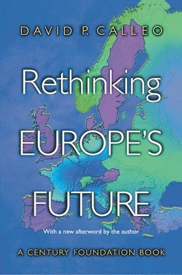 David P. Calleo - Rethinking Europe's Future, Häftad