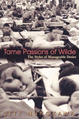 Jeff Nunokawa - Tame Passions of Wilde, Häftad