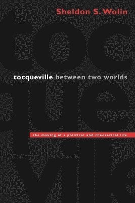Sheldon S. Wolin - Tocqueville between Two Worlds, Häftad