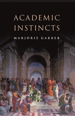 Marjorie Garber - Academic Instincts, Häftad