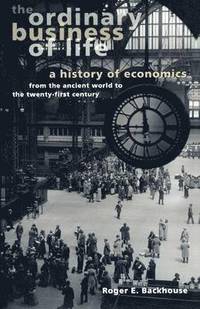 bokomslag The Ordinary Business of Life: A History of Economics from the Ancient World to the Twenty-First Century