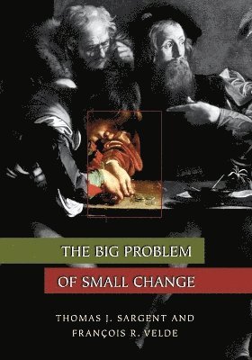 Thomas J. Sargent, François R. Velde, Francois R. Velde - Big Problem of Small Change, Häftad