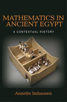 Annette Imhausen - Mathematics in Ancient Egypt, Inbunden