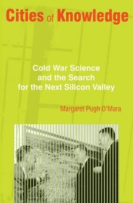 Margaret O'Mara - Cities of Knowledge, Inbunden