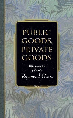 Raymond Geuss - Public Goods, Private Goods, Häftad