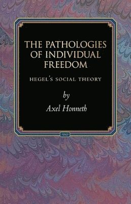 Axel Honneth - Pathologies of Individual Freedom, Inbunden