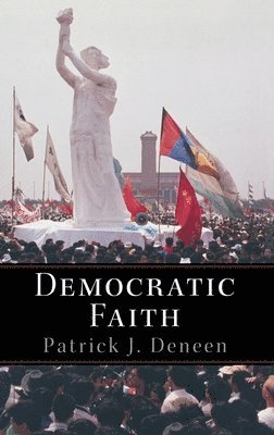 Patrick Deneen - Democratic Faith, Inbunden