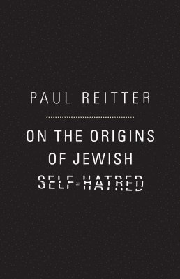 On the Origins of Jewish Self-Hatred 1