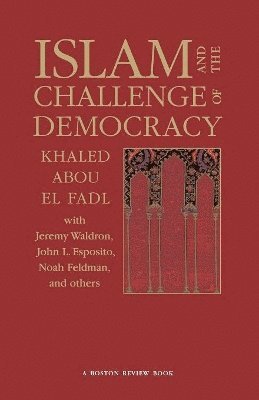 Khaled Abou El Fadl, Joshua Cohen, Deborah Chasman - Islam and the Challenge of Democracy, Häftad