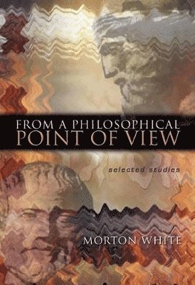 Morton White - From a Philosophical Point of View, Inbunden