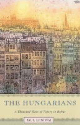bokomslag The Hungarians: A Thousand Years of Victory in Defeat