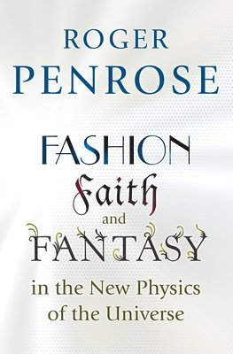Roger Penrose - Fashion, Faith, and Fantasy in the New Physics of the Universe, Inbunden