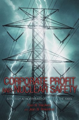 Paul W. MacAvoy, Jean W. Rosenthal - Corporate Profit and Nuclear Safety, Inbunden