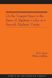 bokomslag On the Tangent Space to the Space of Algebraic Cycles on a Smooth Algebraic Variety