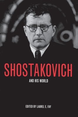 Laurel E. Fay - Shostakovich and His World, Häftad