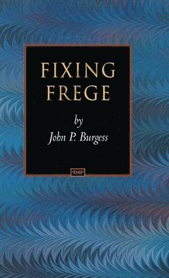 John P. Burgess - Fixing Frege, Inbunden