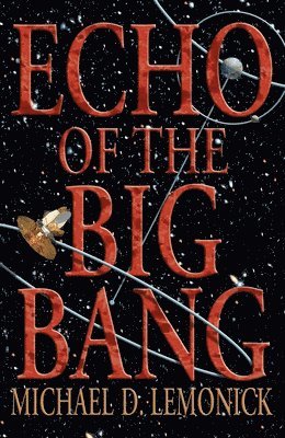 Michael D. Lemonick - Echo of the Big Bang, Häftad