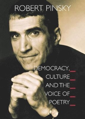 Robert Pinsky - Democracy, Culture and the Voice of Poetry, Häftad