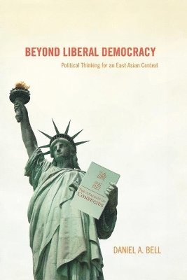 Daniel A. Bell - Beyond Liberal Democracy, Häftad