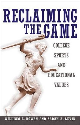 William G. Bowen, Sarah A. Levin - Reclaiming the Game, Häftad