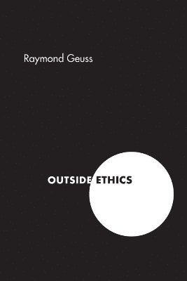 Raymond Geuss - Outside Ethics, Häftad