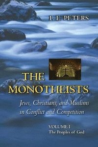 bokomslag The Monotheists: Jews, Christians, and Muslims in Conflict and Competition, Volume I