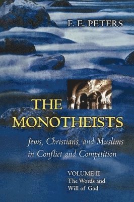 The Monotheists: Jews, Christians, and Muslims in Conflict and Competition, Volume II 1