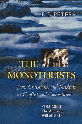 Monotheists: Jews, Christians, and Muslims in Conflict and Competition, Volume II