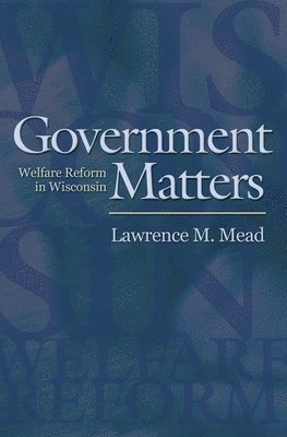 Lawrence M. Mead - Government Matters, Häftad