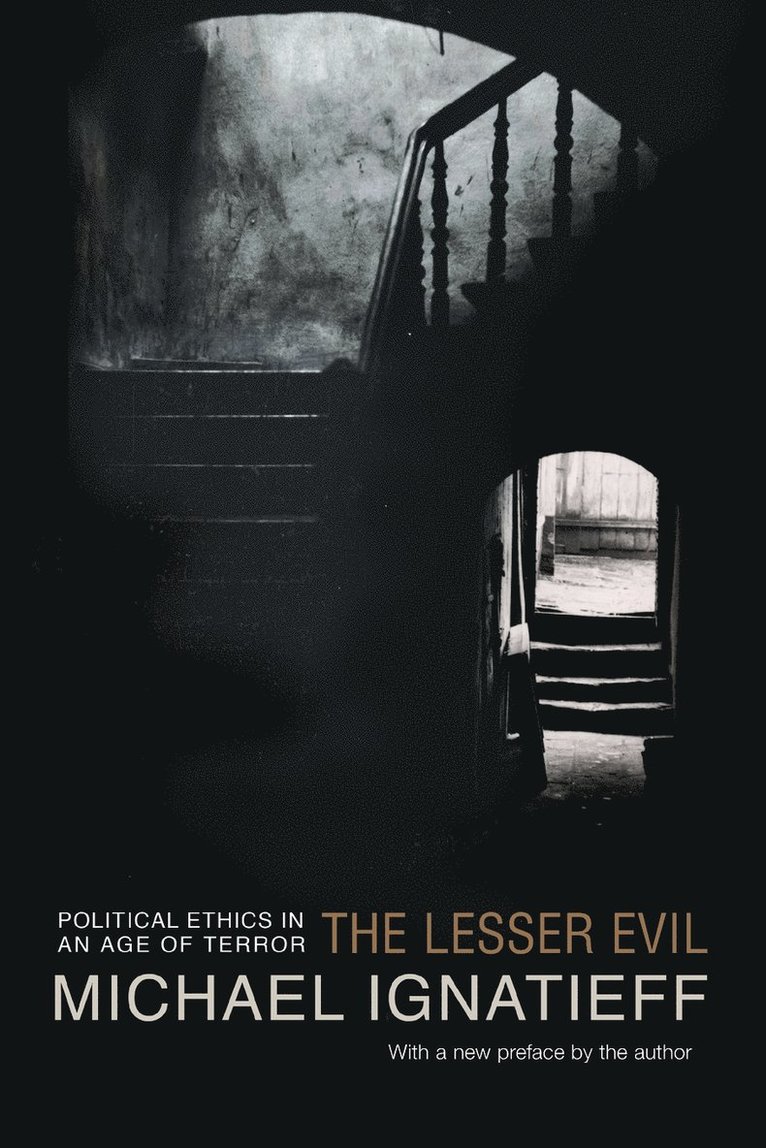 Michael Ignatieff - The Lesser Evil: Political Ethics in an Age of Terror, Häftad